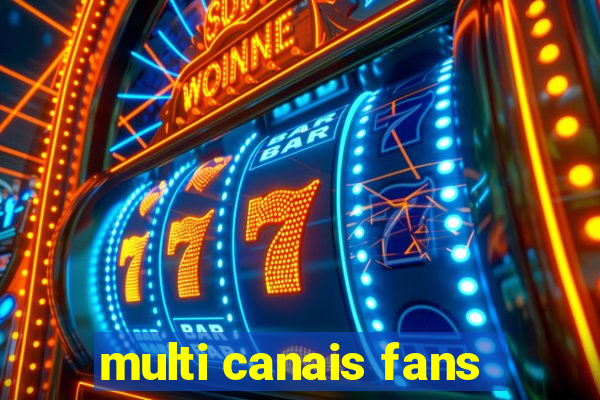 multi canais fans